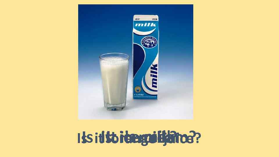 It it cream? is milk. Is it icemilk? Is it. Isorange juice? 