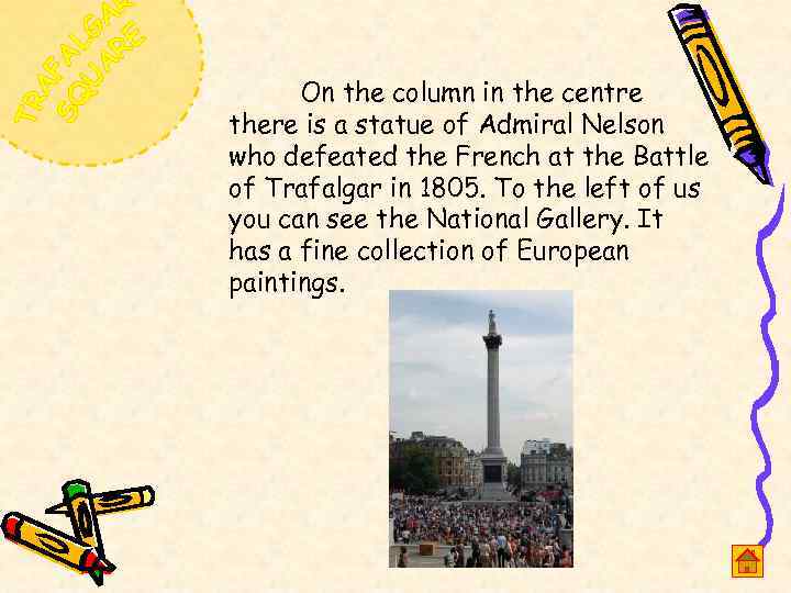 On the column in the centre there is a statue of Admiral Nelson who