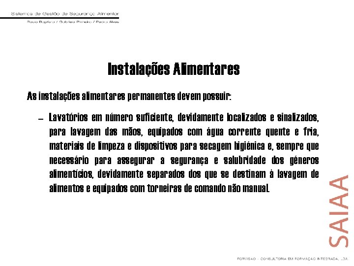 Instalações Alimentares As instalações alimentares permanentes devem possuir: – Lavatórios em número suficiente, devidamente