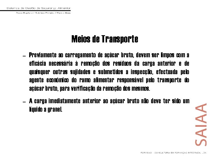 Meios de Transporte – Previamente ao carregamento de açúcar bruto, devem ser limpos com