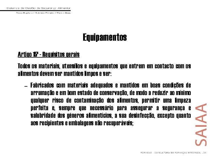 Equipamentos Artigo 15º - Requisitos gerais Todos os materiais, utensílios e equipamentos que entrem