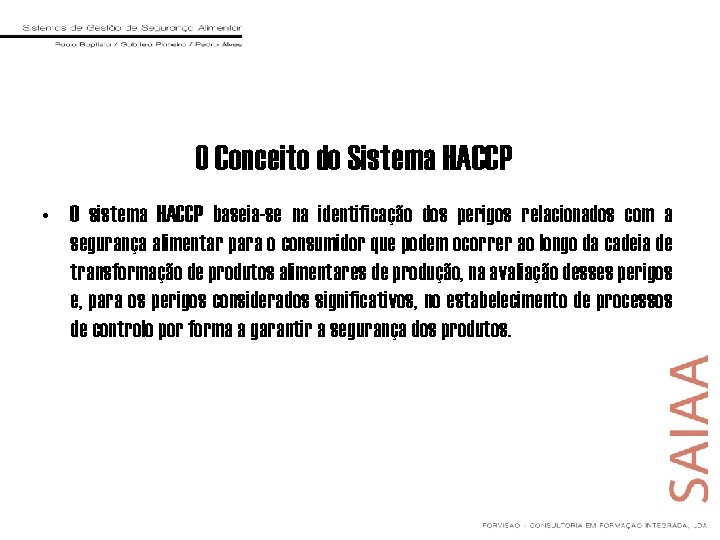 O Conceito do Sistema HACCP • O sistema HACCP baseia-se na identificação dos perigos