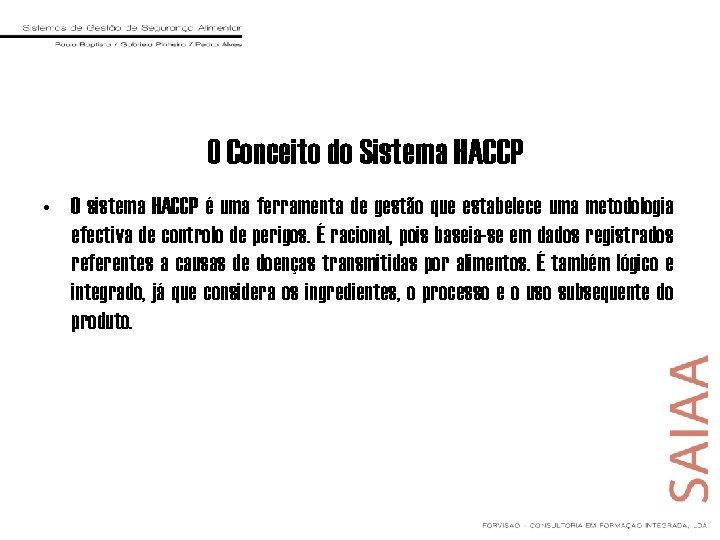 O Conceito do Sistema HACCP • O sistema HACCP é uma ferramenta de gestão