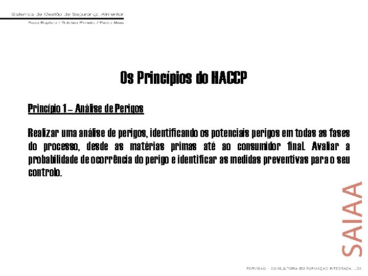 Os Princípios do HACCP Princípio 1 – Análise de Perigos Realizar uma análise de