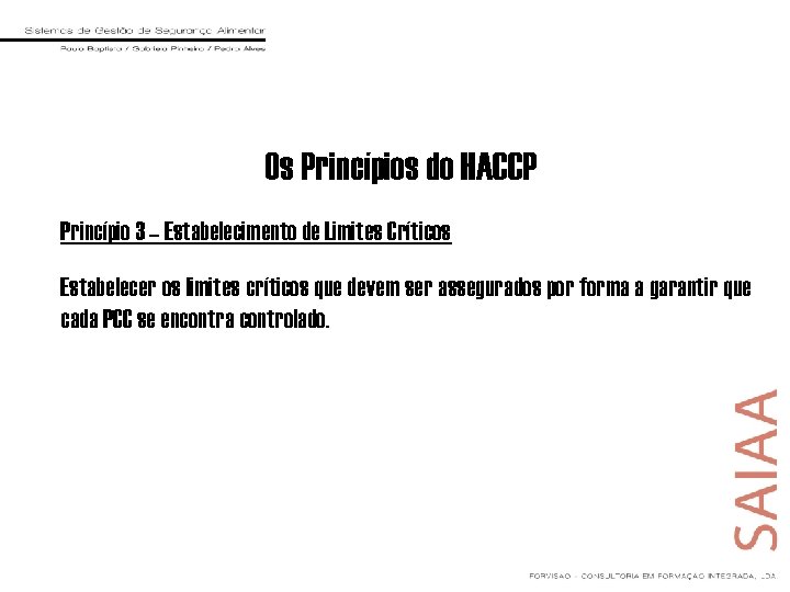 Os Princípios do HACCP Princípio 3 – Estabelecimento de Limites Críticos Estabelecer os limites