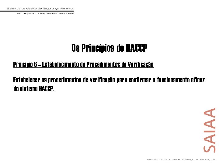 Os Princípios do HACCP Princípio 6 – Estabelecimento de Procedimentos de Verificação Estabelecer os