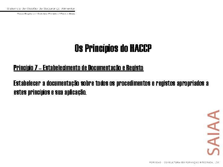 Os Princípios do HACCP Princípio 7 – Estabelecimento de Documentação e Registo Estabelecer a