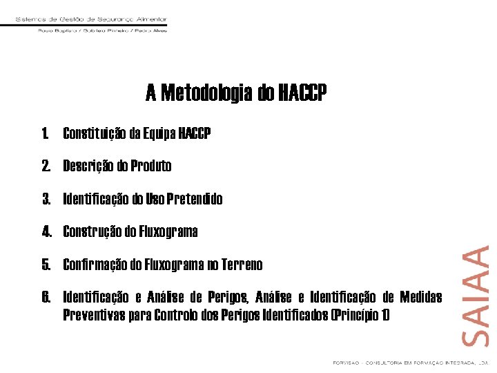 A Metodologia do HACCP 1. Constituição da Equipa HACCP 2. Descrição do Produto 3.