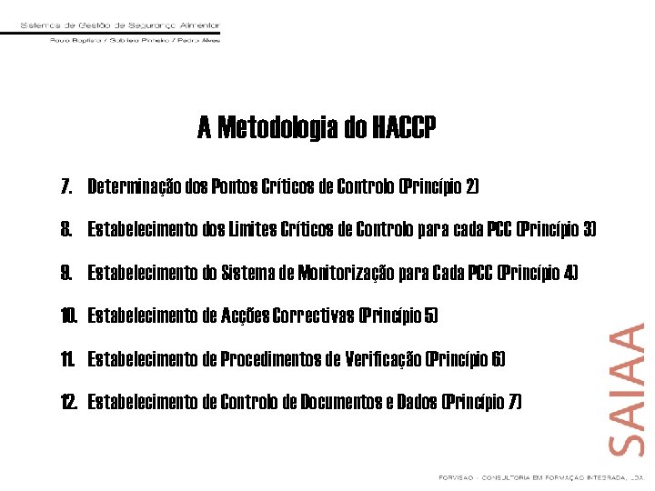 A Metodologia do HACCP 7. Determinação dos Pontos Críticos de Controlo (Princípio 2) 8.