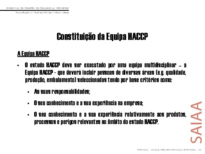 Constituição da Equipa HACCP A Equipa HACCP • O estudo HACCP deve ser executado