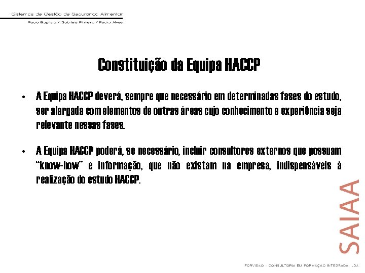 Constituição da Equipa HACCP • A Equipa HACCP deverá, sempre que necessário em determinadas