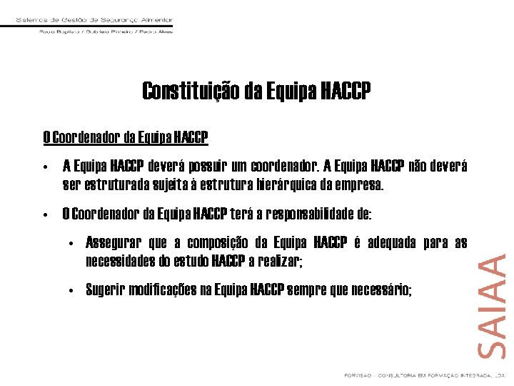 Constituição da Equipa HACCP O Coordenador da Equipa HACCP • A Equipa HACCP deverá