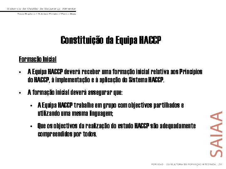 Constituição da Equipa HACCP Formação Inicial • A Equipa HACCP deverá receber uma formação