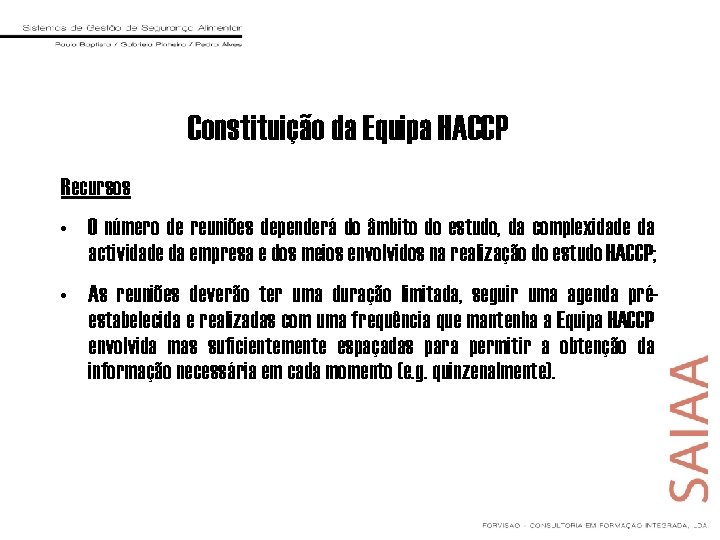 Constituição da Equipa HACCP Recursos • O número de reuniões dependerá do âmbito do