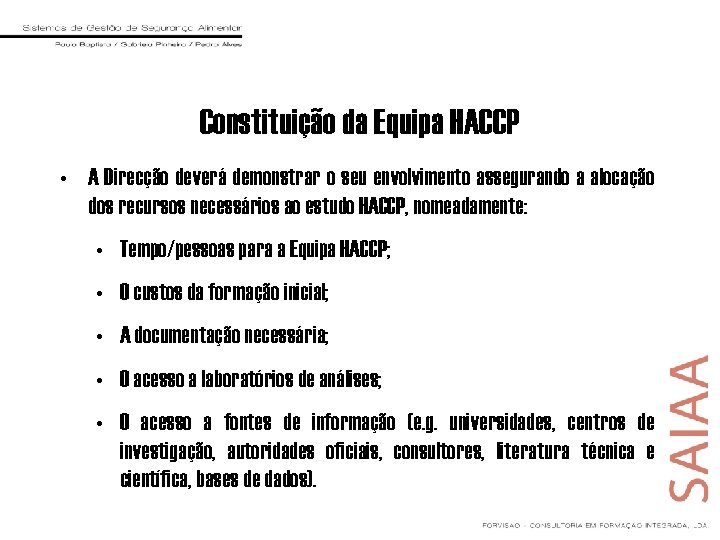 Constituição da Equipa HACCP • A Direcção deverá demonstrar o seu envolvimento assegurando a