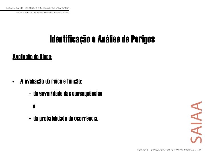 Identificação e Análise de Perigos Avaliação do Risco: • A avaliação do risco é