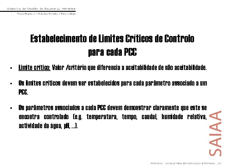 Estabelecimento de Limites Críticos de Controlo para cada PCC • Limite crítico: Valor I