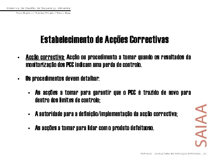 Estabelecimento de Acções Correctivas • Acção correctiva: Acção ou procedimento a tomar quando os