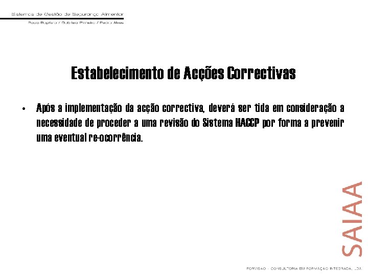 Estabelecimento de Acções Correctivas • Após a implementação da acção correctiva, deverá ser tida