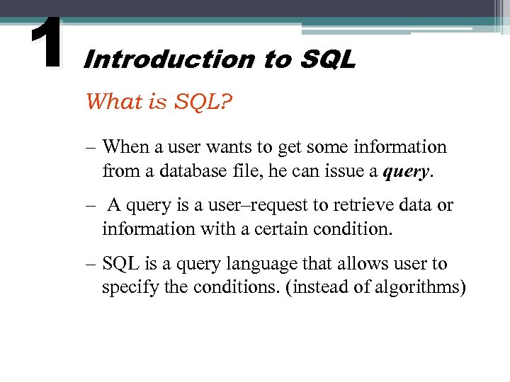 1 Introduction to SQL What is SQL? – When a user wants to get