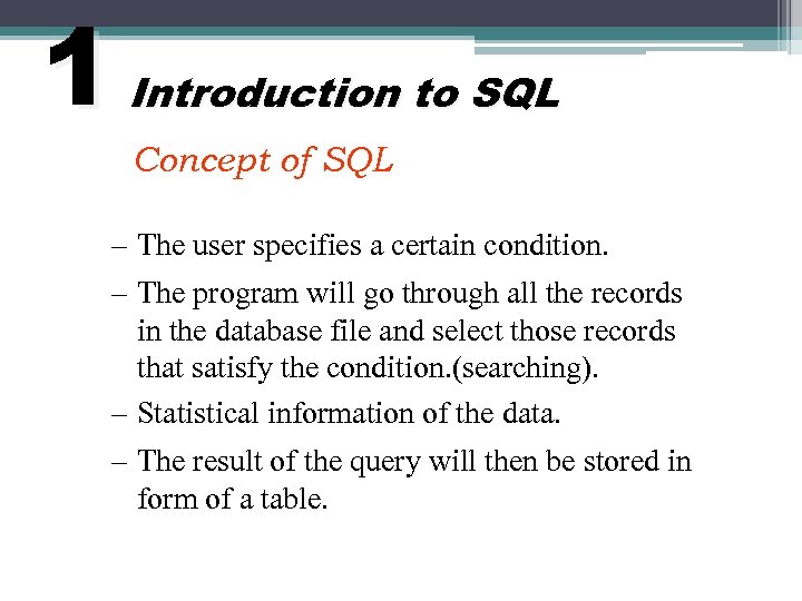 1 Introduction to SQL Concept of SQL – The user specifies a certain condition.