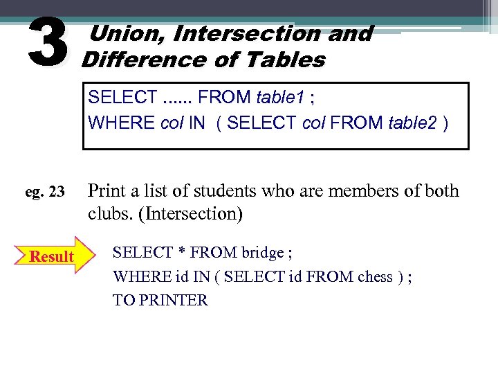 3 eg. 23 Result Union, Intersection and Difference of Tables SELECT. . . FROM