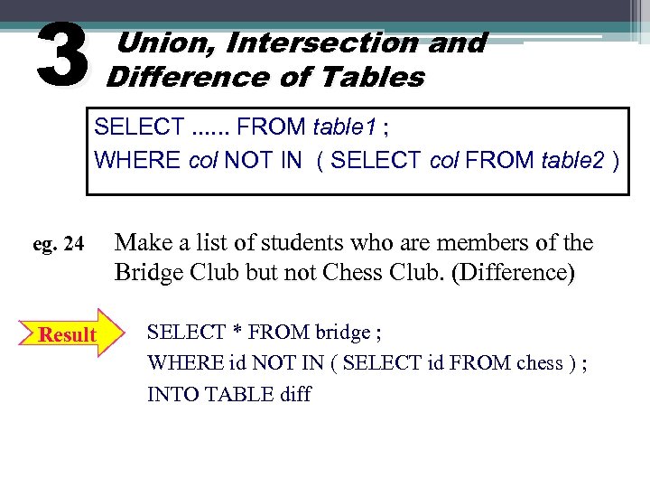 3 Union, Intersection and Difference of Tables SELECT. . . FROM table 1 ;