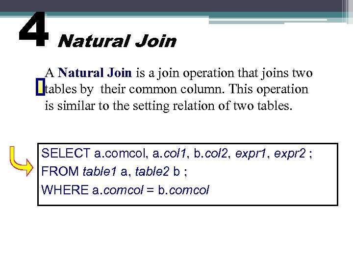 4 Natural Join A Natural Join is a join operation that joins two tables
