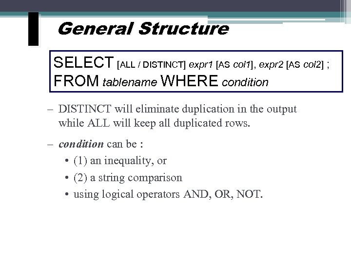 I General Structure SELECT [ALL / DISTINCT] expr 1 [AS col 1], expr 2