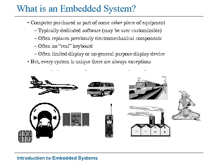 What is an Embedded System? • Computer purchased as part of some other piece