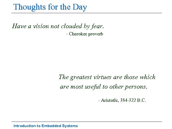 Thoughts for the Day Have a vision not clouded by fear. - Cherokee proverb