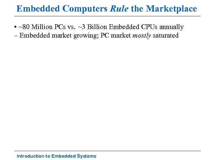 Embedded Computers Rule the Marketplace • ~80 Million PCs vs. ~3 Billion Embedded CPUs