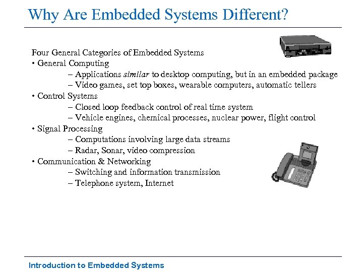 Why Are Embedded Systems Different? Four General Categories of Embedded Systems • General Computing