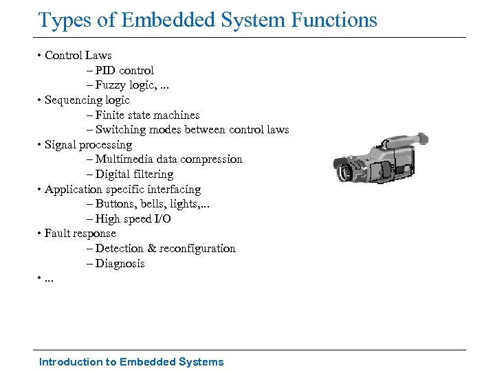 Types of Embedded System Functions • Control Laws – PID control – Fuzzy logic,