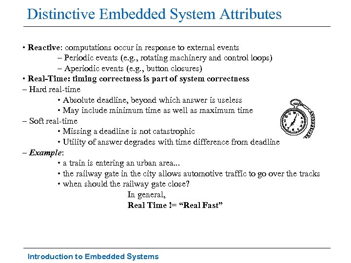Distinctive Embedded System Attributes • Reactive: computations occur in response to external events –