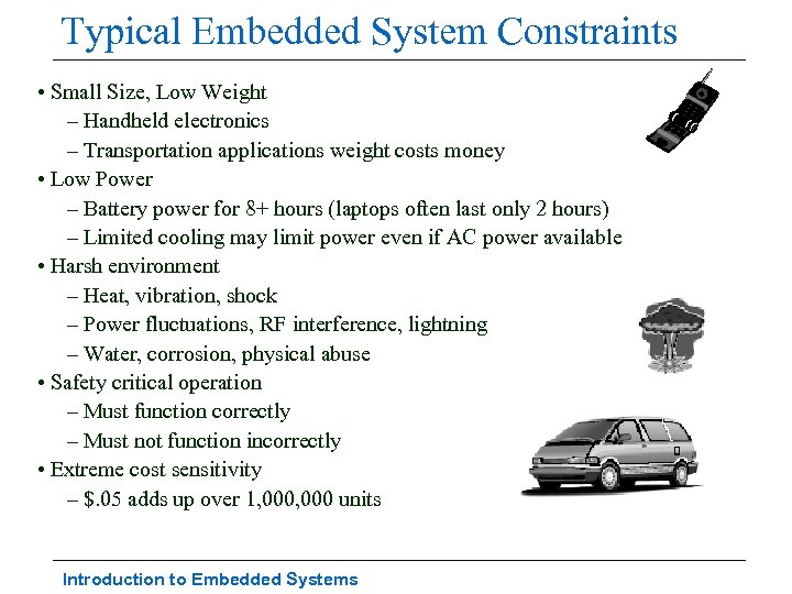 Typical Embedded System Constraints • Small Size, Low Weight – Handheld electronics – Transportation