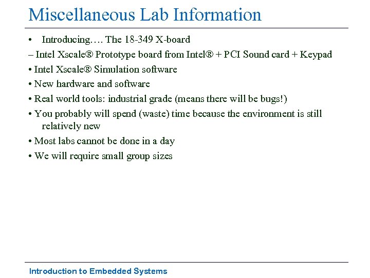 Miscellaneous Lab Information • Introducing…. The 18 -349 X-board – Intel Xscale® Prototype board