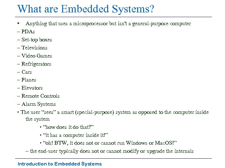 What are Embedded Systems? • Anything that uses a microprocessor but isn't a general-purpose