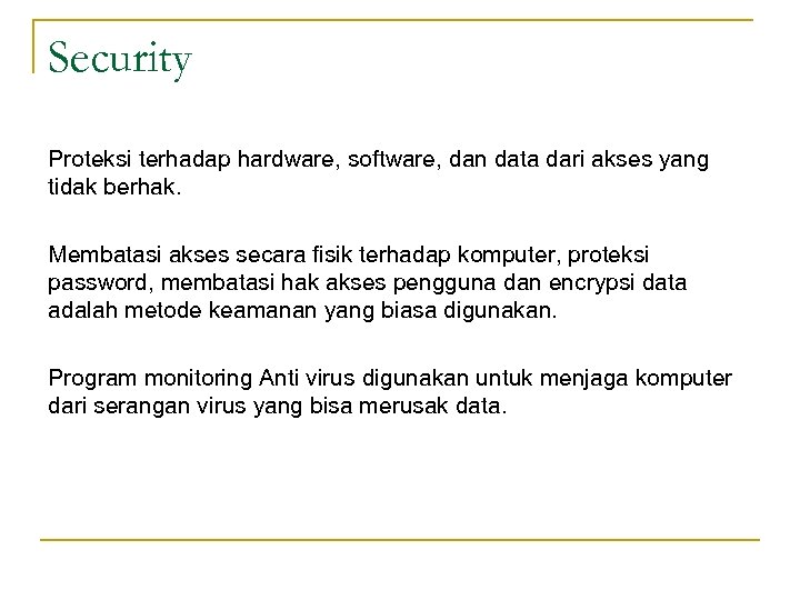 Security Proteksi terhadap hardware, software, dan data dari akses yang tidak berhak. Membatasi akses