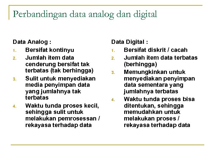 Perbandingan data analog dan digital Data Analog : 1. Bersifat kontinyu 2. Jumlah item