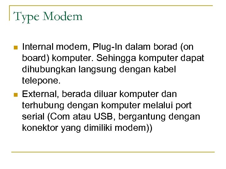 Type Modem n n Internal modem, Plug-In dalam borad (on board) komputer. Sehingga komputer