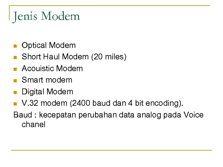 Jenis Modem Optical Modem n Short Haul Modem (20 miles) n Acouistic Modem n