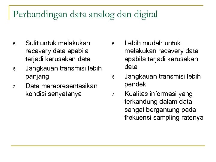 Perbandingan data analog dan digital 5. 6. 7. Sulit untuk melakukan recavery data apabila