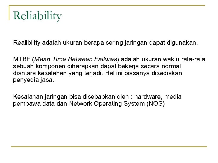 Reliability Realibility adalah ukuran berapa sering jaringan dapat digunakan. MTBF (Mean Time Between Failures)