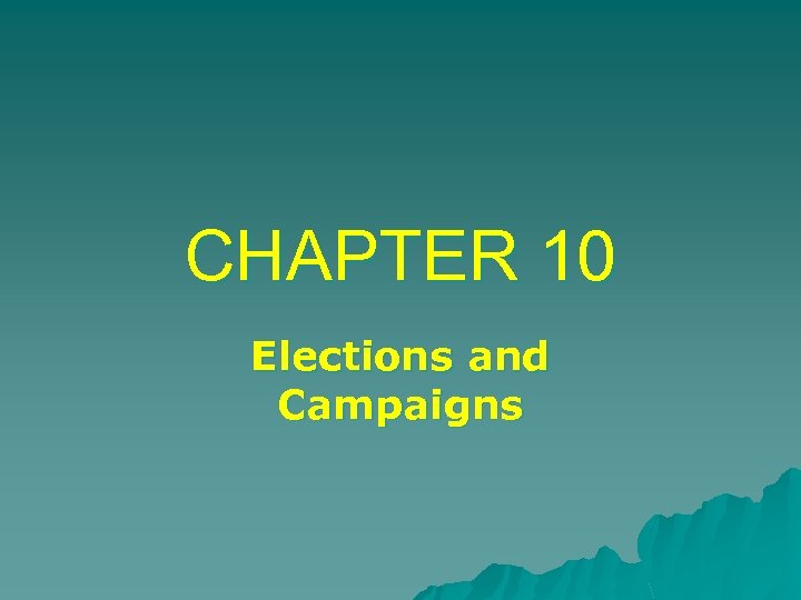 CHAPTER 10 Elections and Campaigns 