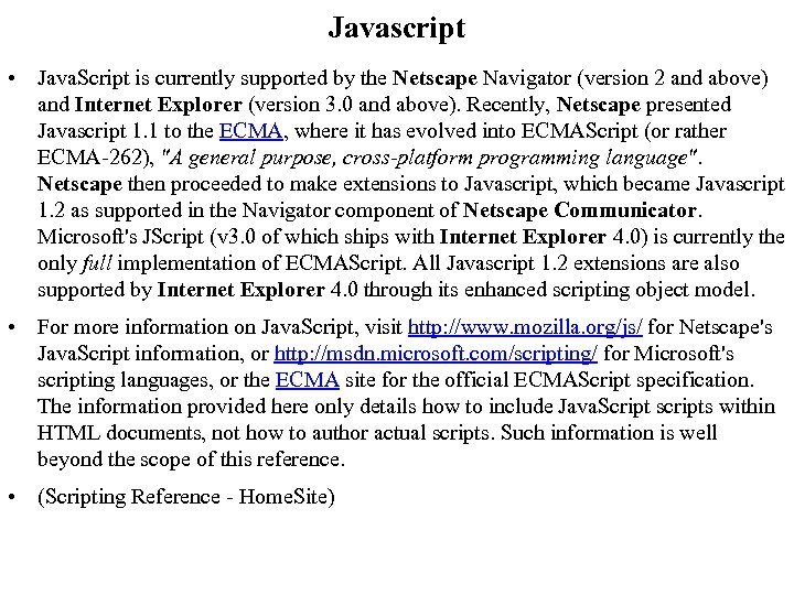 Javascript • Java. Script is currently supported by the Netscape Navigator (version 2 and