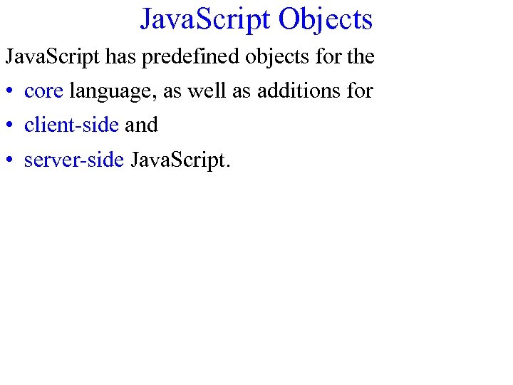 Java. Script Objects Java. Script has predefined objects for the • core language, as