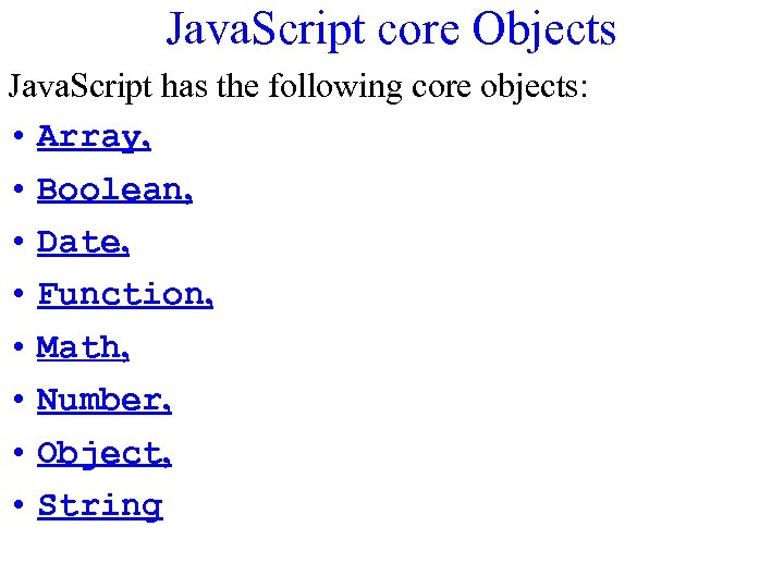 Java. Script core Objects Java. Script has the following core objects: • Array, •