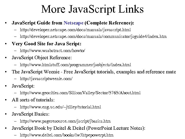 More Java. Script Links • Java. Script Guide from Netscape (Complete Reference): – http: