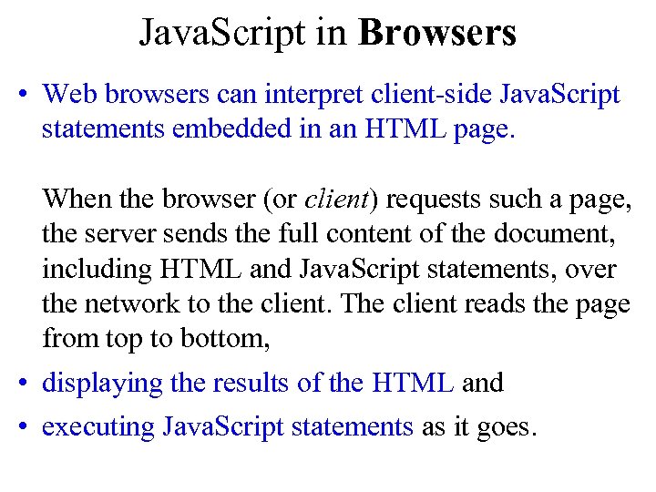 Java. Script in Browsers • Web browsers can interpret client-side Java. Script statements embedded